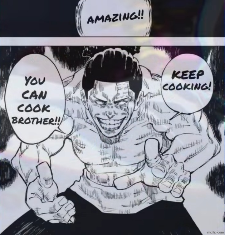 Keep cooking | image tagged in keep cooking | made w/ Imgflip meme maker