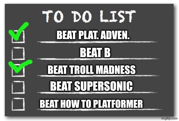 To do list | beat plat. adven. beat b; beat troll madness; beat supersonic; beat how to platformer | image tagged in to do list,gd | made w/ Imgflip meme maker