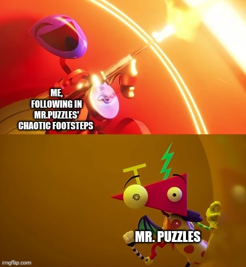I am him and he is me | Me, following in Mr.Puzzles' chaotic footsteps; Mr. Puzzles | image tagged in gangle tommygun,remix,smg4,tadc | made w/ Imgflip meme maker
