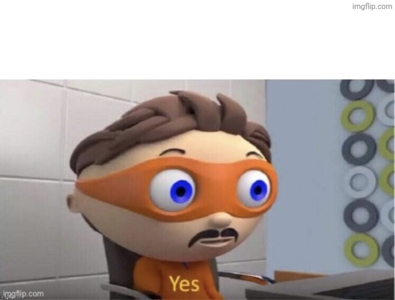 Protogent Antivirus: Yes | image tagged in protogent antivirus yes | made w/ Imgflip meme maker