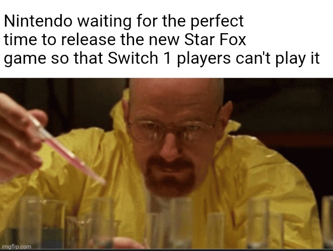 This is some stupidness | Nintendo waiting for the perfect time to release the new Star Fox game so that Switch 1 players can't play it | image tagged in science,star fox | made w/ Imgflip meme maker