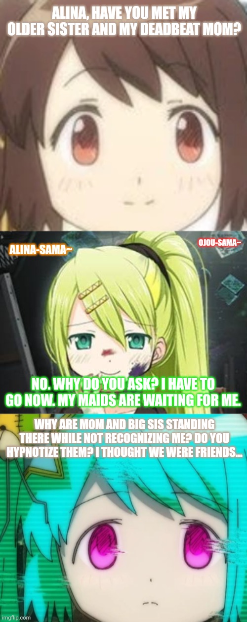 Alina, have you met my older sister and my deadbeat mom? Ojou-sama~; Alina-sama~; No. Why do you ask? I have to go now. My maids are waiting for me. Why are mom and big sis standing there while not recognizing me? Do you hypnotize them? I thought we were friends... | image tagged in memes,mother,sister,puella magi madoka magica | made w/ Imgflip meme maker