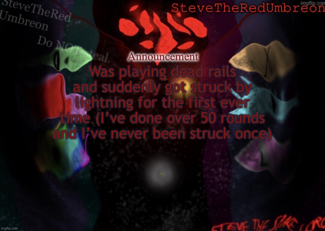 Got 90 bonds in that game btw | Was playing dead rails and suddenly got struck by lightning for the first ever time (I’ve done over 50 rounds and I’ve never been struck once) | image tagged in stevetheredumbreon anno temp | made w/ Imgflip meme maker