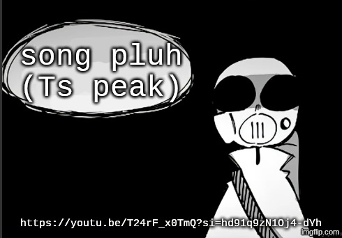 yararara | song pluh (Ts peak); https://youtu.be/T24rF_x0TmQ?si=hd91q9zN1Oj4-dYh | image tagged in have you been a good person empty | made w/ Imgflip meme maker