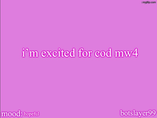 hope it brings cods reputation back | i’m excited for cod mw4; hopeful | image tagged in botslayer announcement temp v2 | made w/ Imgflip meme maker