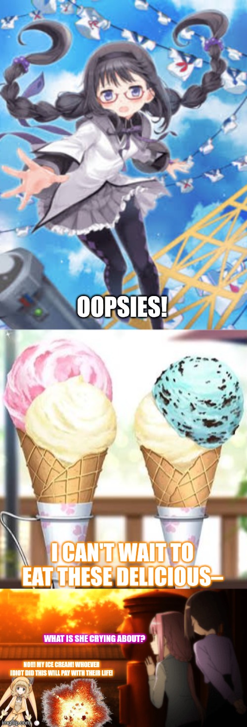 Oopsies! I can't wait to eat these delicious–; What is she crying about? No!!! My ice cream! Whoever idiot did this will pay with their life! | image tagged in memes,bomb,dessert | made w/ Imgflip meme maker