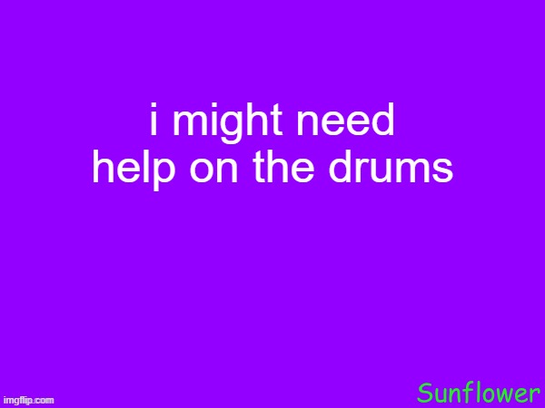 gaint link warning | i might need help on the drums | made w/ Imgflip meme maker