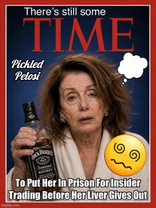 Pickled Pelosi | Pickled Pelosi | image tagged in pickles,pelosi,overconfident alcoholic | made w/ Imgflip meme maker
