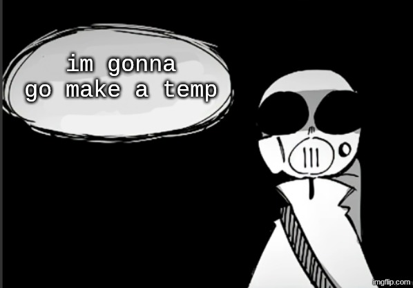 Have you been a good person (empty) | im gonna go make a temp | image tagged in have you been a good person empty | made w/ Imgflip meme maker