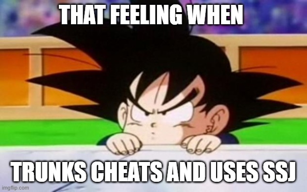 Goten | That feeling when; trunks cheats and uses ssj | image tagged in goten | made w/ Imgflip meme maker