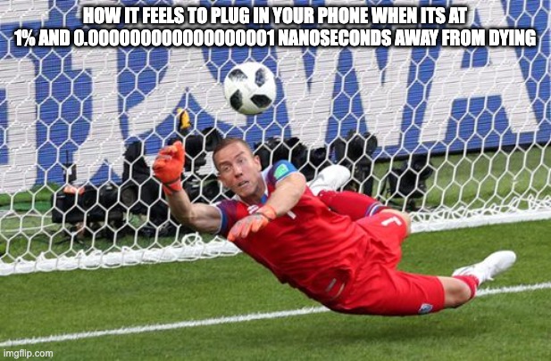 Icelandic Goalkeeper | how it feels to plug in your phone when its at 1% and 0.000000000000000001 nanoseconds away from dying | image tagged in icelandic goalkeeper,what a save,battery | made w/ Imgflip meme maker