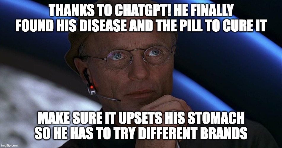 The cure upsets his stomach | Thanks to ChatGPT! he finally found his disease and the pill to cure it; Make sure it upsets his stomach so he has to try different brands | image tagged in truman show,ed  harris,cure,chatgpt,pill,stomach | made w/ Imgflip meme maker
