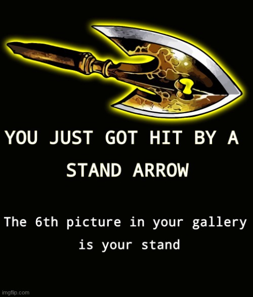 what is your stand? | image tagged in stand arrow,jojo's bizarre adventure | made w/ Imgflip meme maker