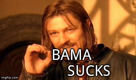 One Does Not Simply | SUCKS BAMA | image tagged in memes,one does not simply | made w/ Imgflip meme maker