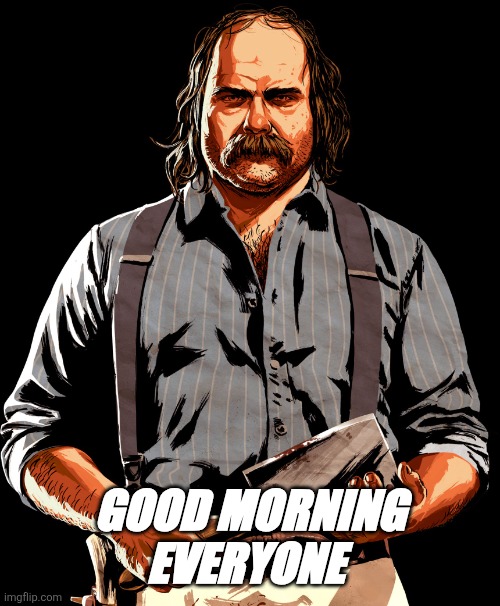 Mr Pearson red dead redemption 2 | Good morning everyone | image tagged in mr pearson red dead redemption 2 | made w/ Imgflip meme maker