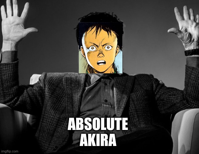 Absolute Cinema | ABSOLUTE 
AKIRA | image tagged in absolute cinema | made w/ Imgflip meme maker