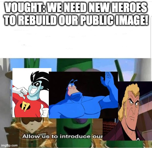 Plus, they're non-GMO and come pre-trained! | vought: we need new heroes to rebuild our public image! | image tagged in allow us to introduce ourselves,venture bros,the boys | made w/ Imgflip meme maker