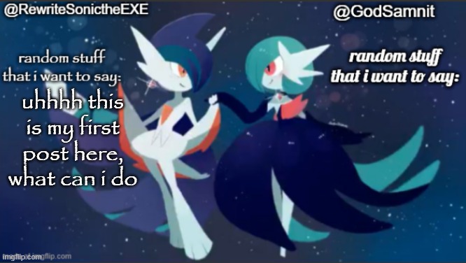 sam and rewrite shared annoucement temp | uhhhh this is my first post here, what can i do | image tagged in sam and rewrite shared annoucement temp | made w/ Imgflip meme maker