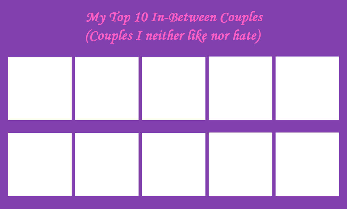top 10 in-between couples Blank Meme Template