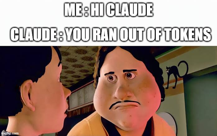 Monster house disappointed | me : hi claude; claude : you ran out of tokens | image tagged in monster house disappointed | made w/ Imgflip meme maker