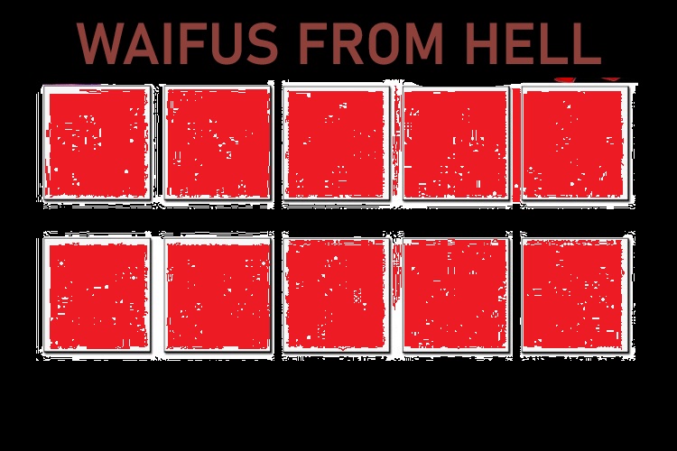 Waifus From Hell Blank Meme Template