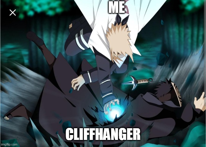 Rasengan | me; cliffhanger | image tagged in rasengan | made w/ Imgflip meme maker