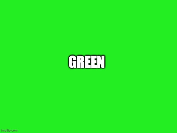 green | green | image tagged in green | made w/ Imgflip meme maker