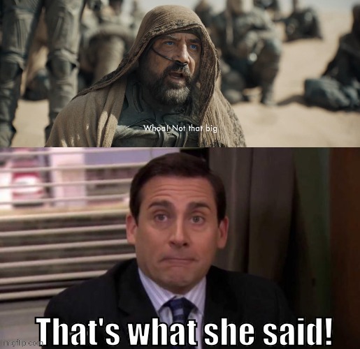 Duneder/Mifflin | That's what she said! | image tagged in thats what she said,dune | made w/ Imgflip meme maker