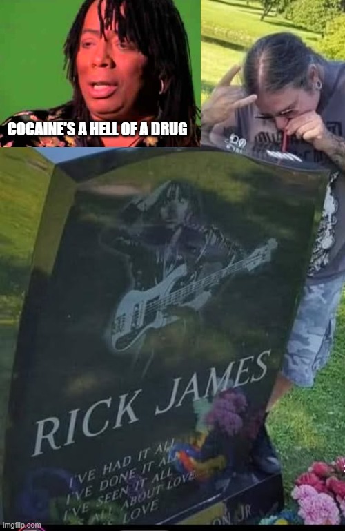 Graveyard Tribute | Cocaine's a hell of a drug | image tagged in rick james | made w/ Imgflip meme maker
