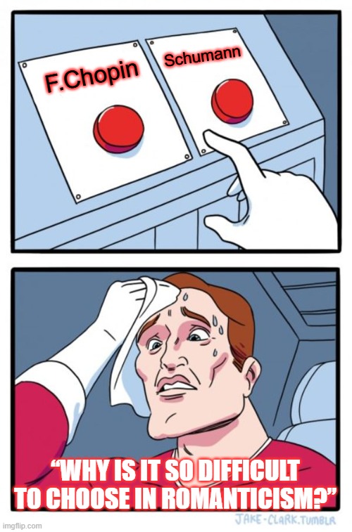 Two Buttons Meme | Schumann; F.Chopin; “Why is it so difficult to choose in Romanticism?” | image tagged in memes,two buttons | made w/ Imgflip meme maker