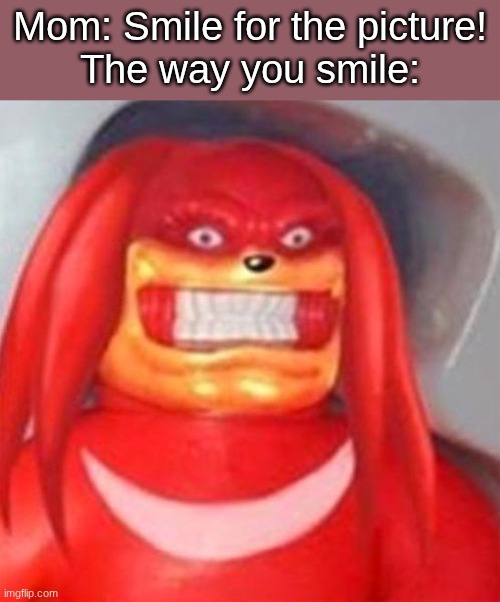 I hate myself for creating this image | Mom: Smile for the picture!
The way you smile: | image tagged in cursed image,please help me | made w/ Imgflip meme maker