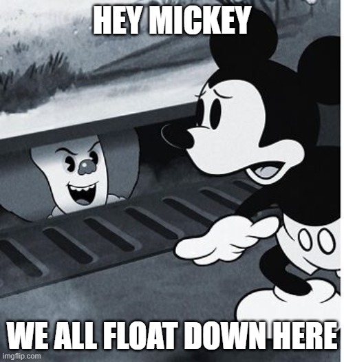 Pennywise Disney | hey mickey; we all float down here | image tagged in classic cartoons | made w/ Imgflip meme maker