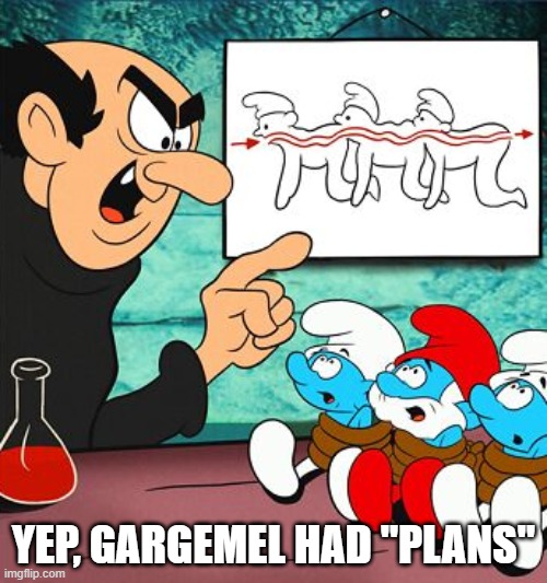 Smurg Centepede | Yep, gargemel had "plans" | image tagged in classic cartoons,smurfs | made w/ Imgflip meme maker