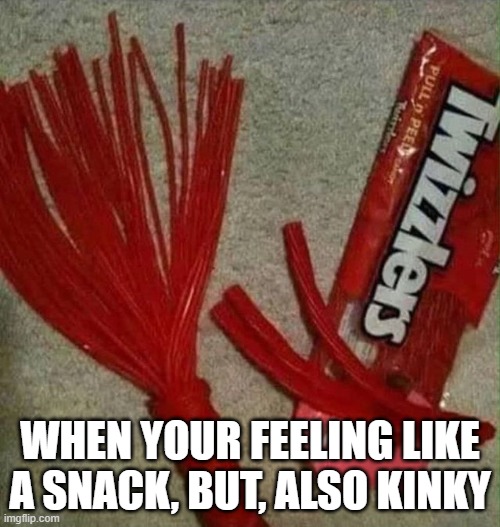 Dirty Snack | when your feeling like a snack, but, also kinky | image tagged in adult humor | made w/ Imgflip meme maker