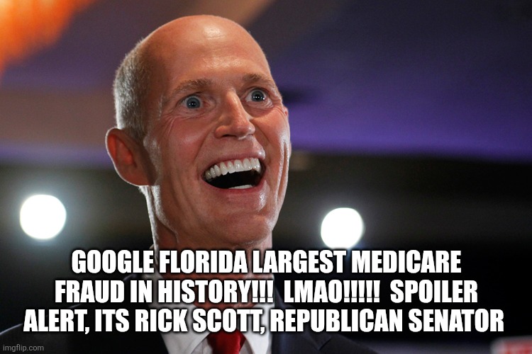 Rick Scott plays with himself | Google Florida largest medicare fraud in history!!!  Lmao!!!!!  Spoiler alert, its Rick scott, republican senator | image tagged in rick scott plays with himself | made w/ Imgflip meme maker