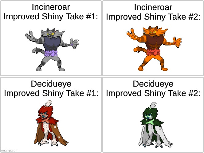 Incineroar Improved Shiny Take #1:; Incineroar Improved Shiny Take #2:; Decidueye Improved Shiny Take #1:; Decidueye Improved Shiny Take #2: | made w/ Imgflip meme maker