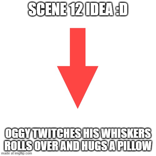 Scene 12 idea (Galymphfan please do this) | Scene 12 idea :D; OGGY TWITCHES HIS WHISKERS ROLLS OVER AND HUGS A PILLOW | image tagged in memes,blank transparent square,oggy and the cockroaches,drawing,fanmade,episode | made w/ Imgflip meme maker