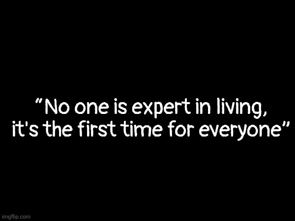 Good night bro | “No one is expert in living, it's the first time for everyone” | made w/ Imgflip meme maker