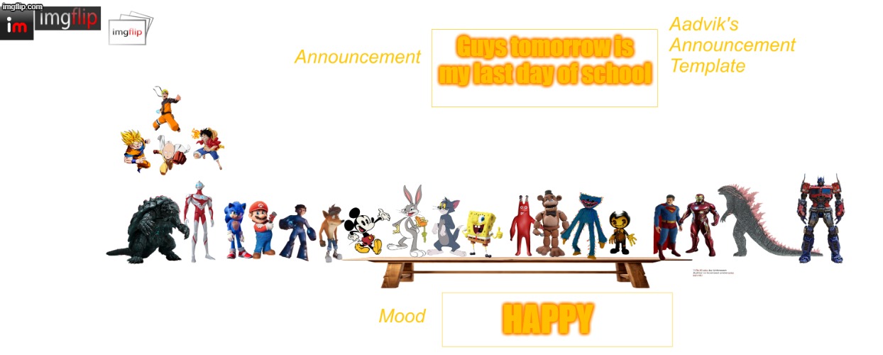 Aadvik's WAY better announcement template | Guys tomorrow is my last day of school; happy | image tagged in aadvik's way better announcement template | made w/ Imgflip meme maker