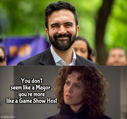 "The Weakest Link" | You don't seem like a Mayor ,
you're more like a Game Show Host | image tagged in mamdani,game show,dana barret,new york city,we're all doomed | made w/ Imgflip meme maker
