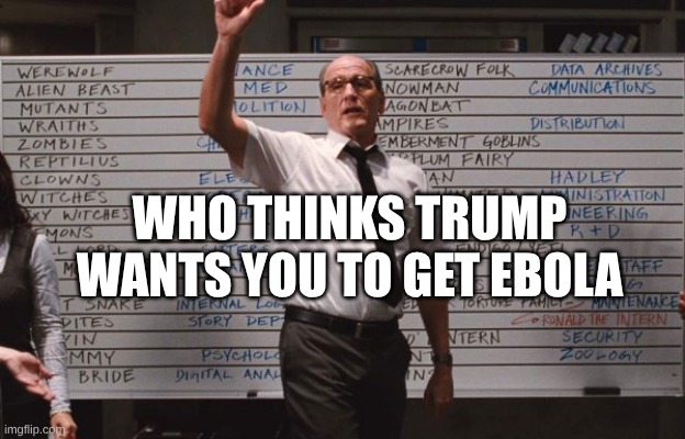 Trump Wants You To Get Ebola | Who Thinks Trump Wants You To Get Ebola | image tagged in cabin the the woods,rfk jr,trump,ebola,covid,vaccines | made w/ Imgflip meme maker