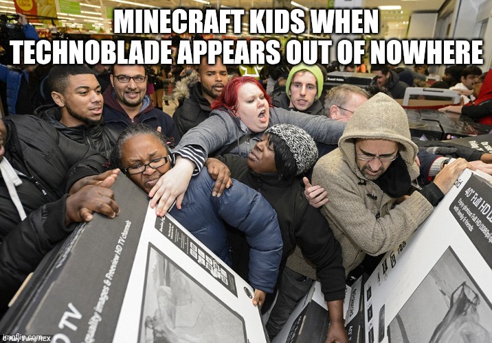Technoblade is now 100% the comment section | Minecraft kids when technoblade appears out of nowhere | image tagged in black friday matters | made w/ Imgflip meme maker
