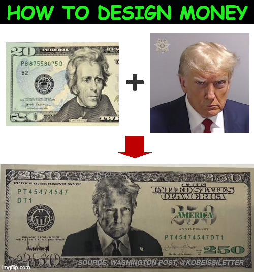 Interesting side note: Jackson, too, was known for his unauthorized military actions. | how to design money | image tagged in memes,andrew jackson,trump counterfeit president,mugshot money,waste of good paper | made w/ Imgflip meme maker