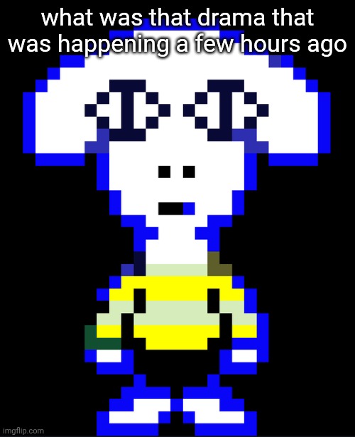 stuff that genuinely sparks up when i'm doing nothing related to imgflip | what was that drama that was happening a few hours ago | image tagged in togore dreemurr | made w/ Imgflip meme maker