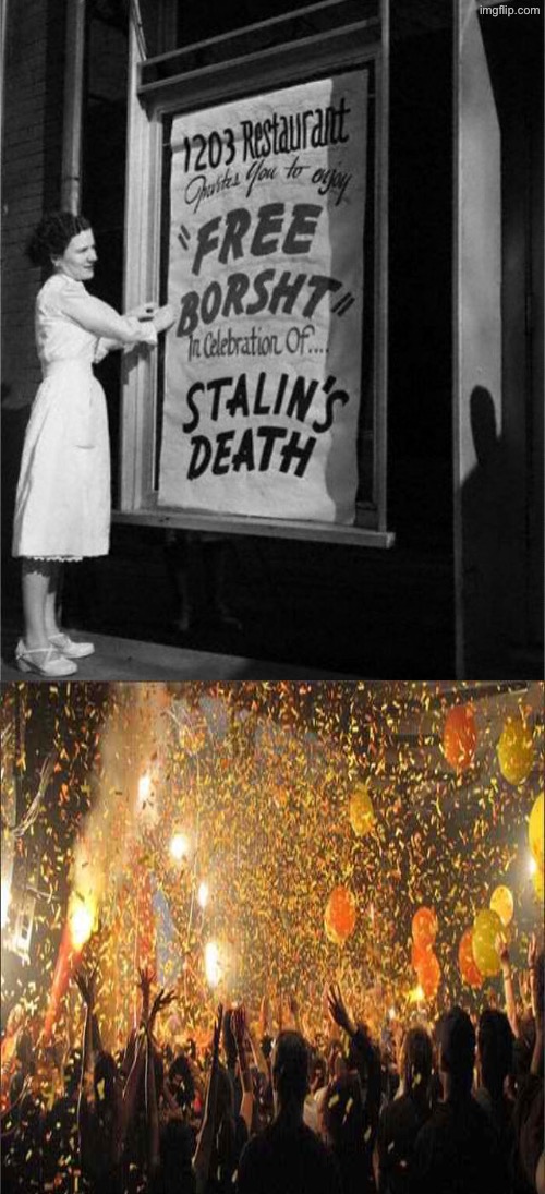They totally celebrated this | image tagged in joseph stalin,death,free stuff,communism,soviet union,celebration | made w/ Imgflip meme maker