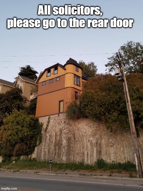 Around Back | All solicitors, please go to the rear door | image tagged in back door,not in my yard,go away,bye | made w/ Imgflip meme maker