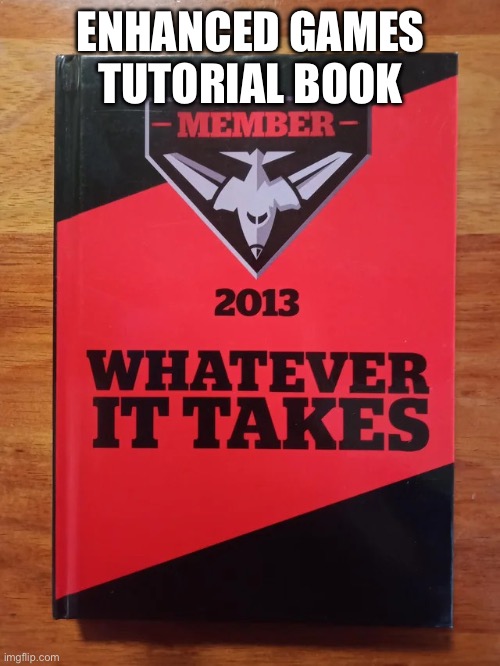Enhanced games tutorial book | Enhanced Games tutorial book | image tagged in essendon,enhancedgames,funny | made w/ Imgflip meme maker