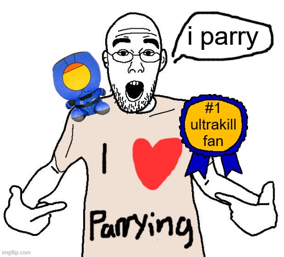 +parry | i parry; #1 ultrakill fan | image tagged in soyjak i love x shirt | made w/ Imgflip meme maker