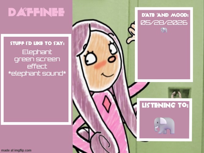 Daffinee announcement template | 05/28/2026
🐘; Elephant green screen effect *elephant sound*; 🐘 | image tagged in daffinee announcement template | made w/ Imgflip meme maker