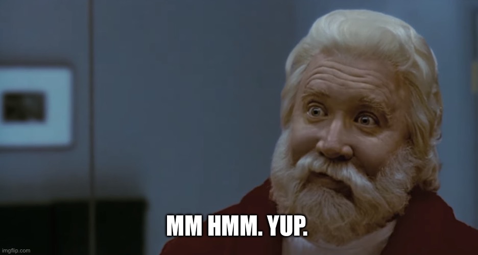 Scott Calvin- Mm hmm yup | Mm hmm. Yup. | image tagged in img_6717 jpeg | made w/ Imgflip meme maker